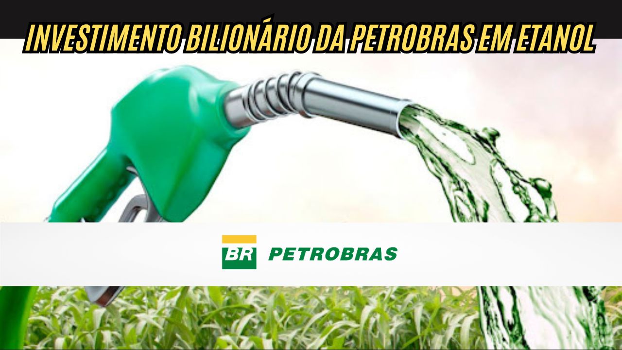 Petrobras retorna ao etanol com investimento de R$ 11 bilhões e meta de 2 bilhões de litros anuais!