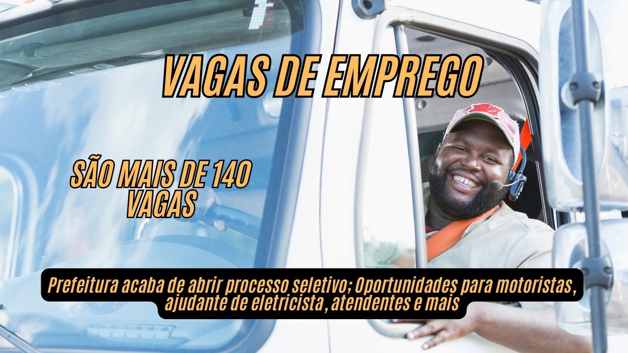 Prefeitura acaba de anunciar mais de 140 VAGAS DE EMPREGO! Oportunidades para motoristas, ajudante de eletricista, atendentes e mais; Veja como participar do processo seletivo