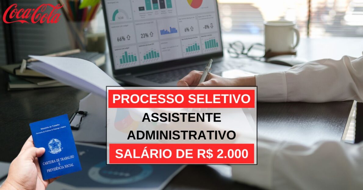 Processo seletivo aberto na Solar Coca-Cola exigindo ensino médio com remuneração de até R$ 2 mil para o cargo de Assistente Administrativo de segunda à sexta 0700 à 1600