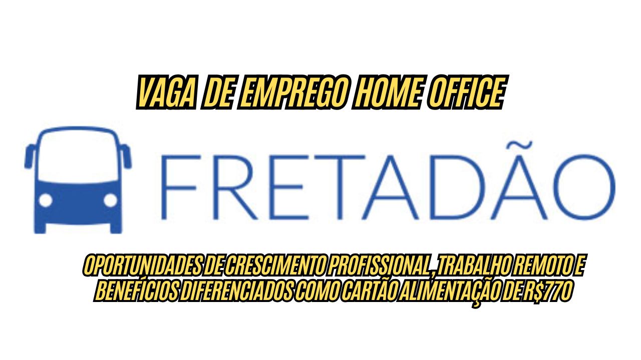 Procurando um emprego Home Office, com salário atrativo + R0 de cartão alimentação? O Fretadão abre anuncia vaga de emprego; Veja como participar do processo seletivo 