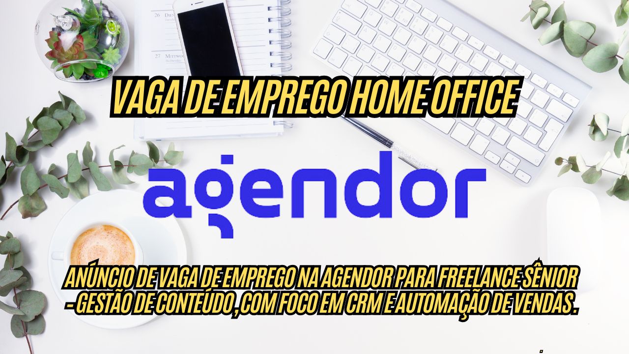 Procurando uma vaga de emprego Freelance com salário de até R.000? A Agendor anuncia vaga HOME OFFICE com horários flexíveis; Veja como participar do processo seletivo