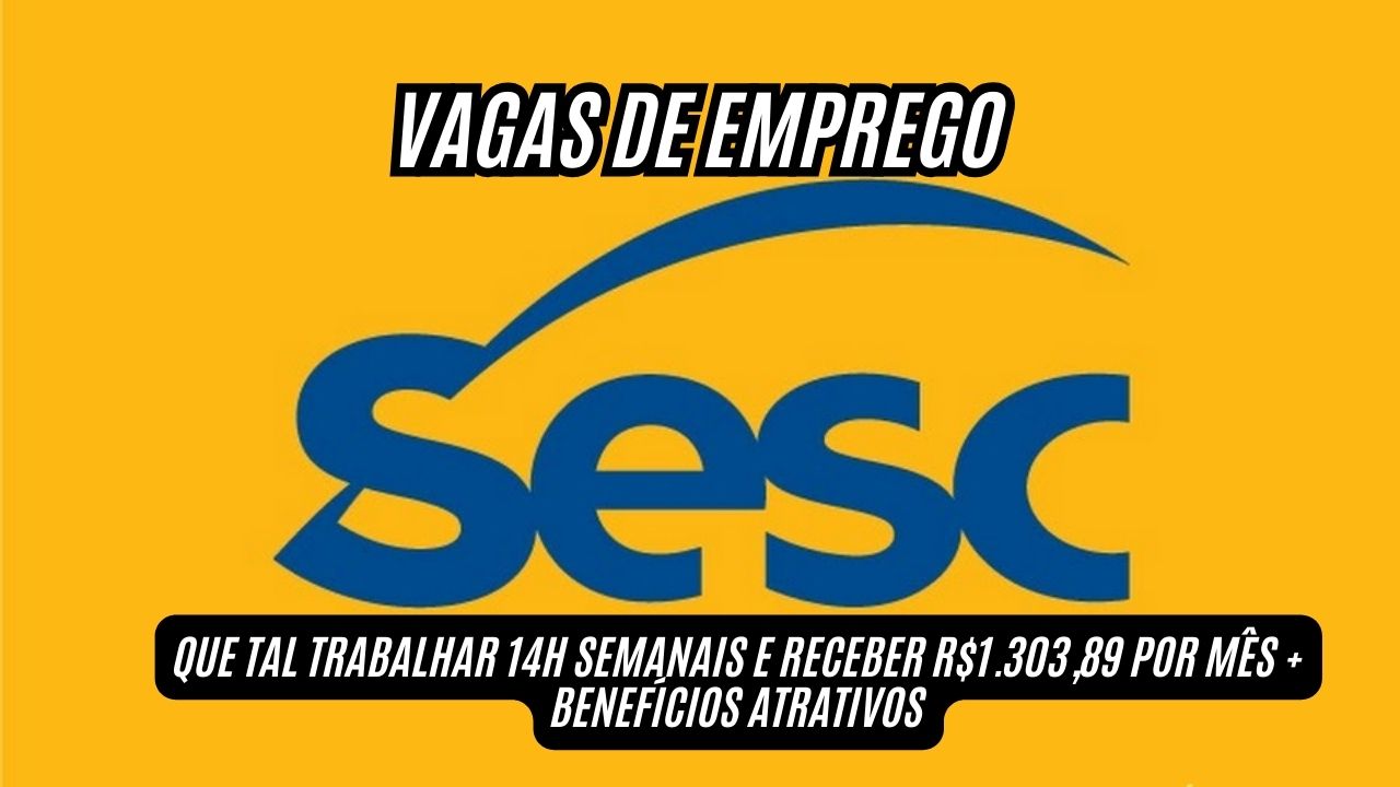 Que tal trabalhar 14h semanais e receber R.303,89 por mês + benefícios atrativos? O Sesc está com vagas de emprego abertas, inscrições até 28 de novembro