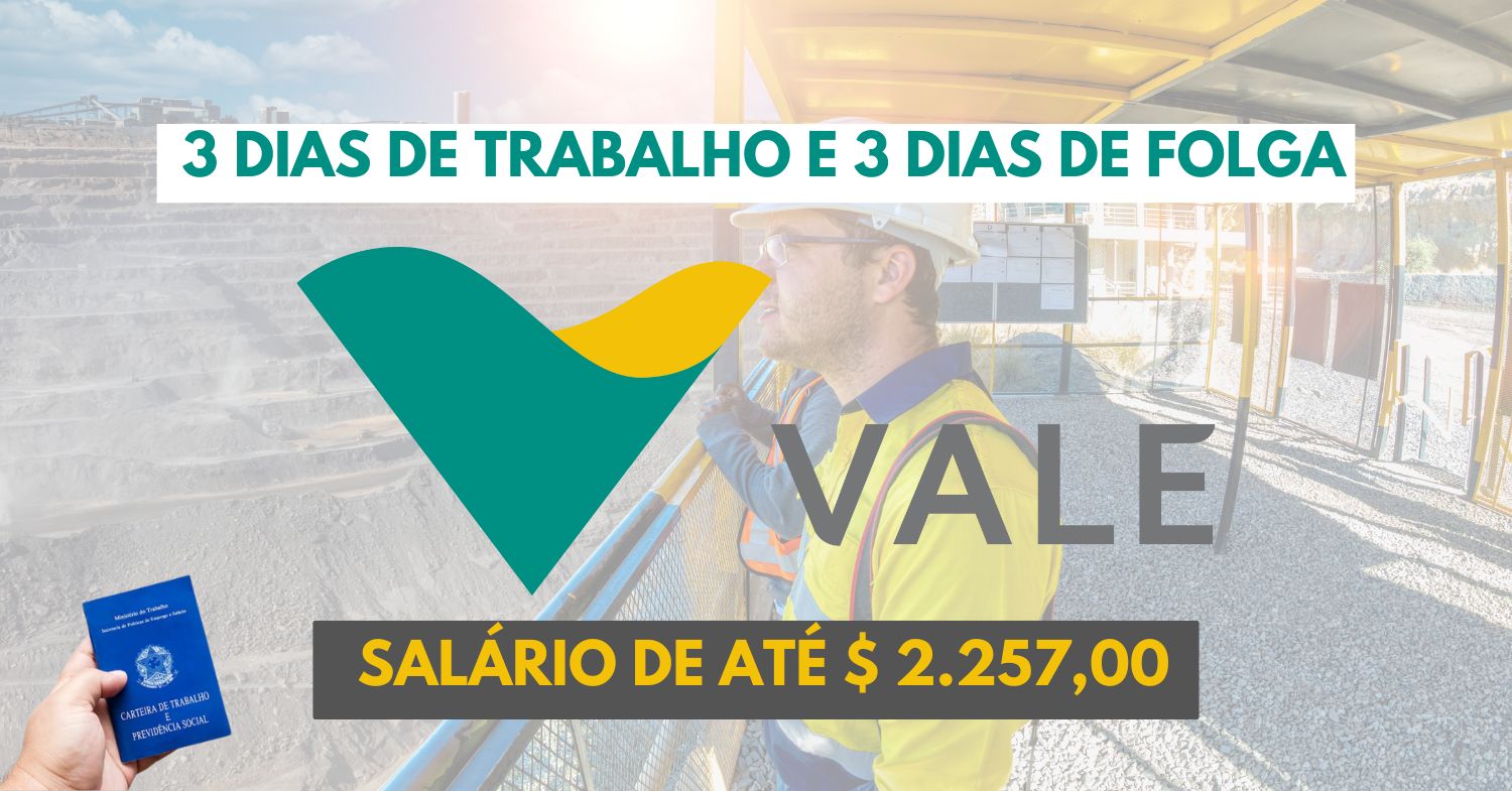 Que tal trabalhar 3 dias e folgar 3 dias Mineradora Vale abre processo seletivo exigindo ensino médio para vagas de operador de equipamentos com remuneração de até $ 2.257,00