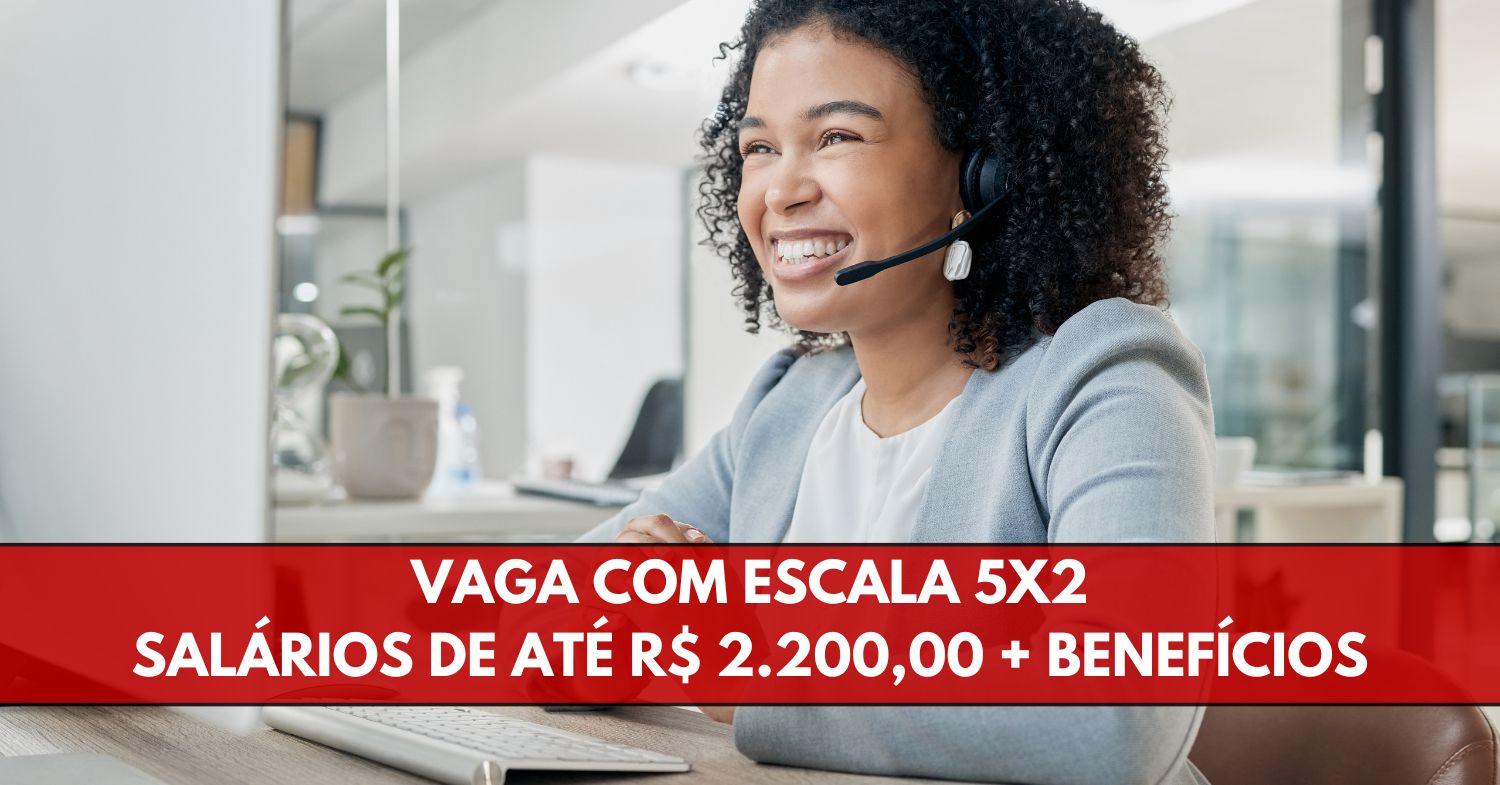 Que tal trabalhar 5 dias e folgar 2 ganhando R$ 2.200,00 + benefícios Novo processo seletivo oferece vaga de nível médio para Consultor de Atendimento