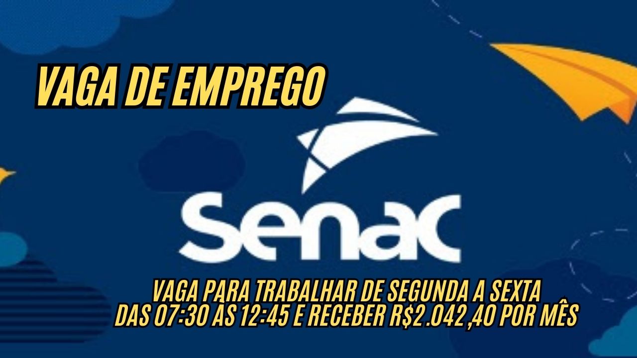 Que tal trabalhar de segunda a sexta das 07:30 às 12:45 e receber R.042,40 por mês? O Senac anuncia vaga de emprego; Veja como participar do processo seletivo