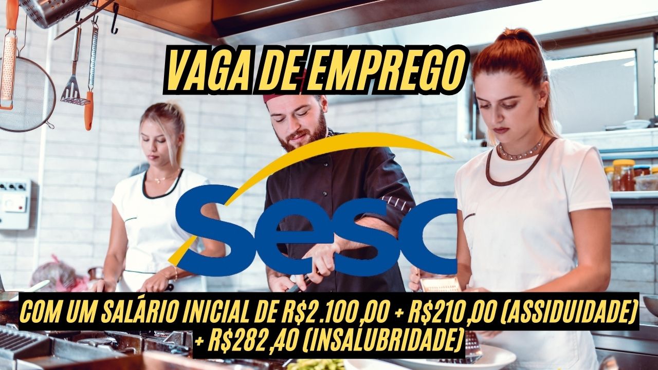 Que tal um salário de R.100,00 + R0,00 (Assiduidade) + R2,40 (Insalubridade)? O Sesc anuncia vaga de emprego, veja como participar do processo seletivo