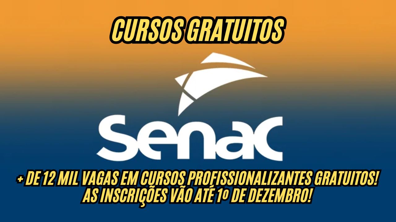 Quer se qualificar de graça? SENAC abre 12 mil vagas em cursos profissionalizantes gratuitos!  As inscrições vão até 1º de dezembro!