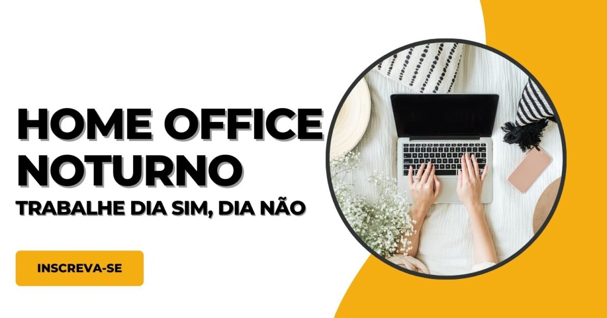 Quer trabalhar em casa dia sim, dia não, no período noturno Vaga home office com atuação das 20h às 8h está contratando!