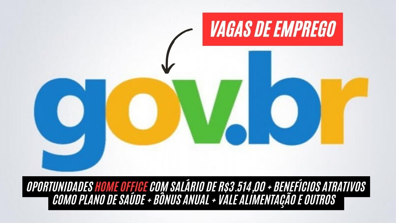 Quer trabalhar home office com salário de R.514,00? O GOVBR está com vagas de emprego abertas com benefícios atrativos como plano de saúde + bônus anual + vale alimentação e outros; Veja como participar do processo seletivo