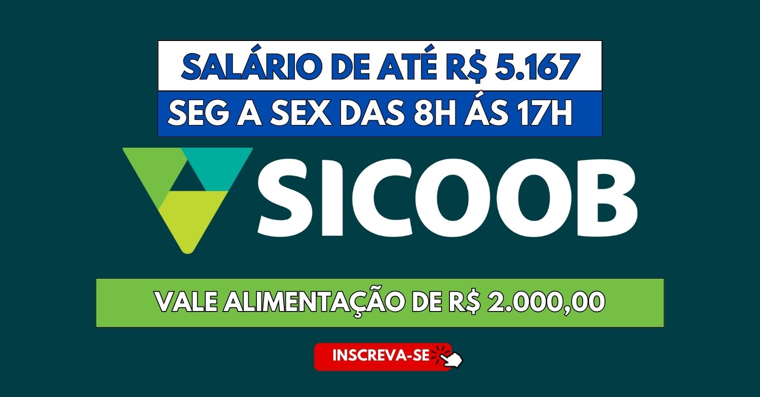 Quer trabalhar na Sicoob das 8h ás 17h com direito a 1h de almoço Processo seletivo com nova vaga oferece salário de R$ 5.203,00 + R$ 2.000 reais em benefícios!