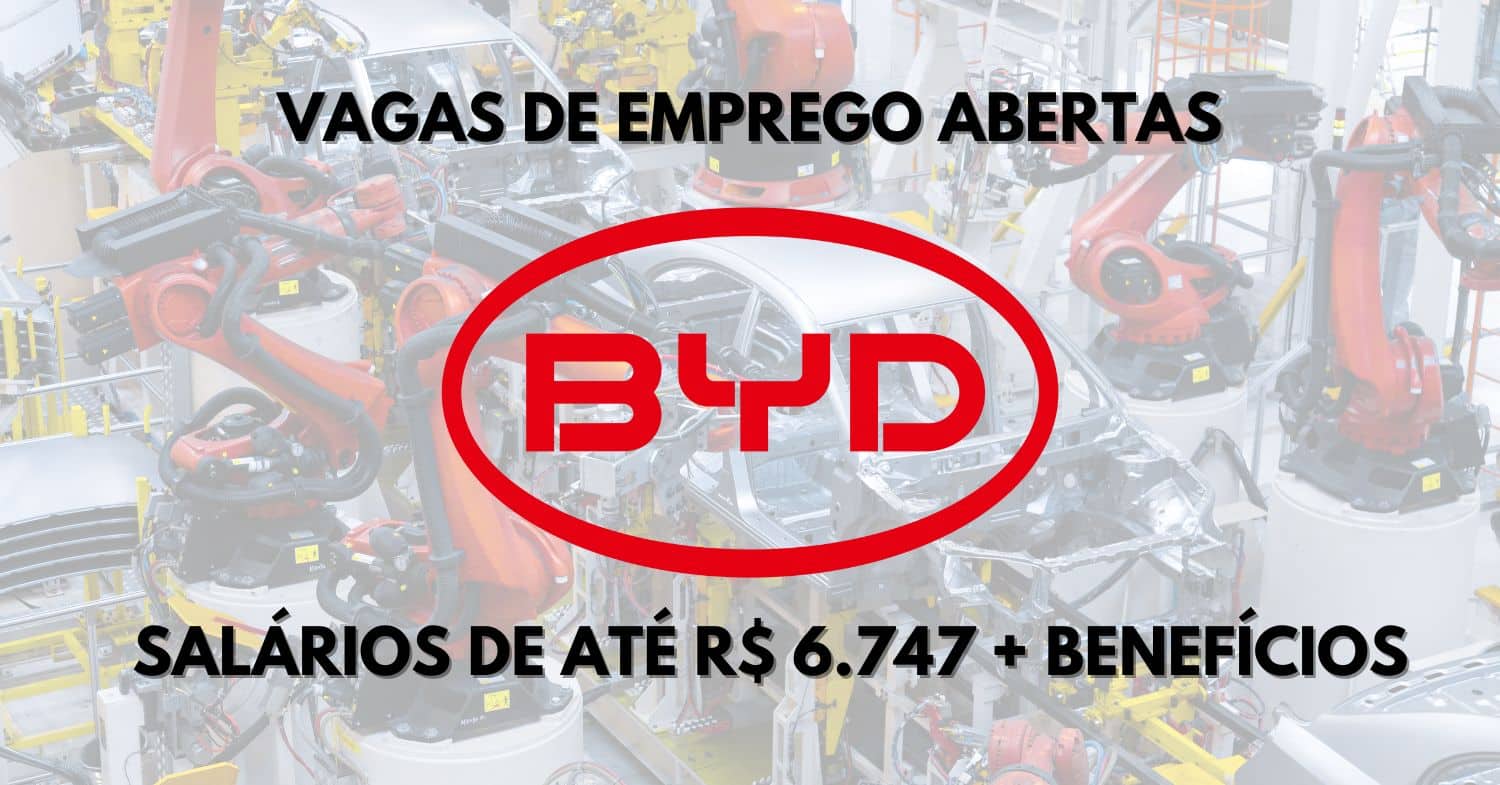 Receba salários de até R$ 6.747 + vale-alimentação e vale-transporte para trabalhar na BYD!