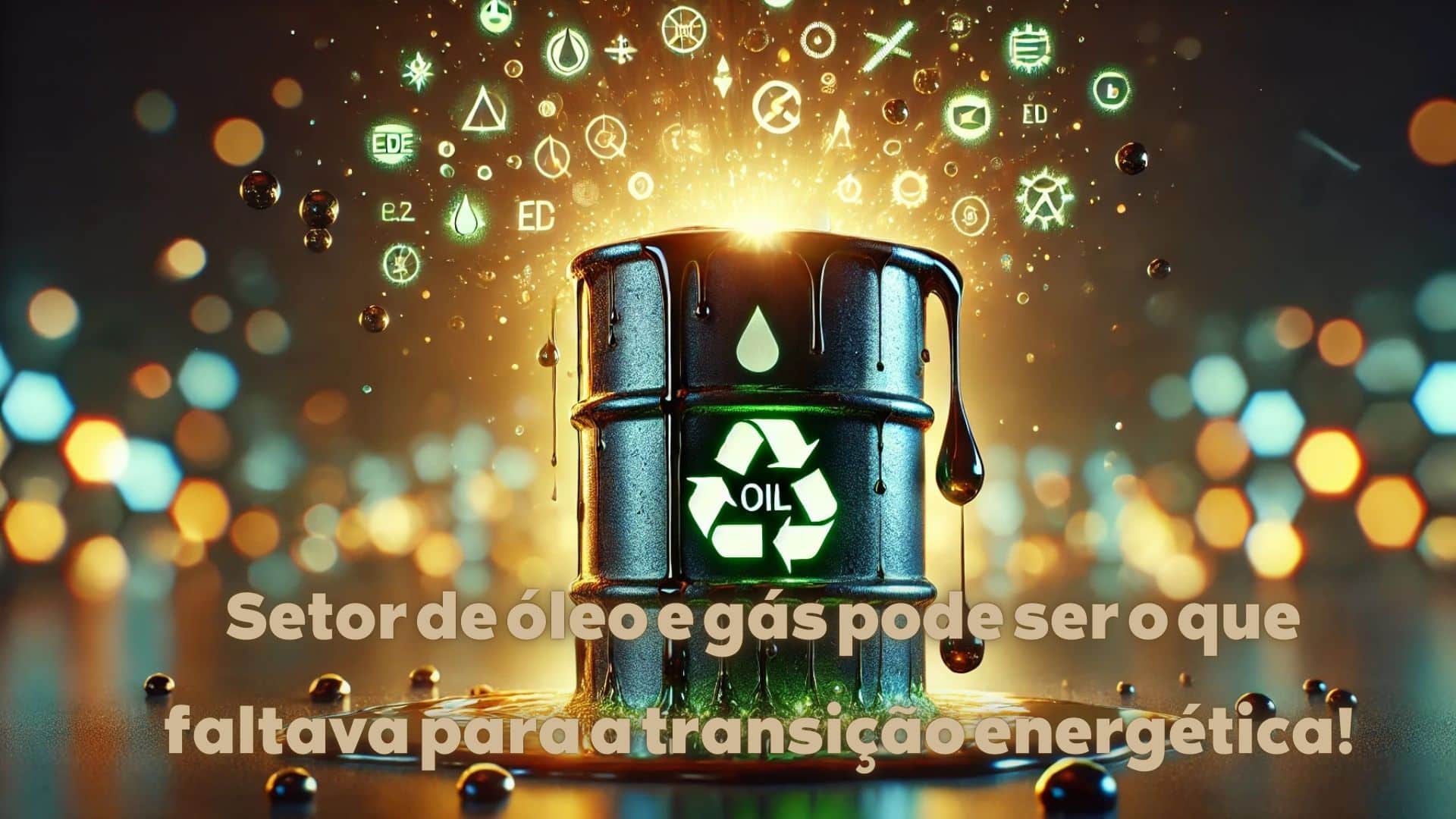 Barril de óleo com ícones de energia sustentável ao fundo, simbolizando a transição energética.