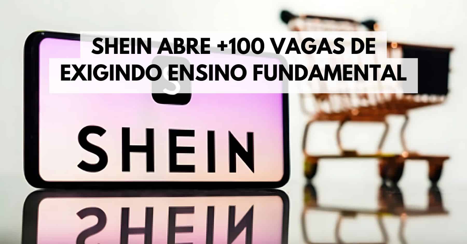 Shein abre 100 vagas de emprego exigindo apenas Ensino Fundamental com salários de R$ 1.600 para atuar como Auxiliar de logística