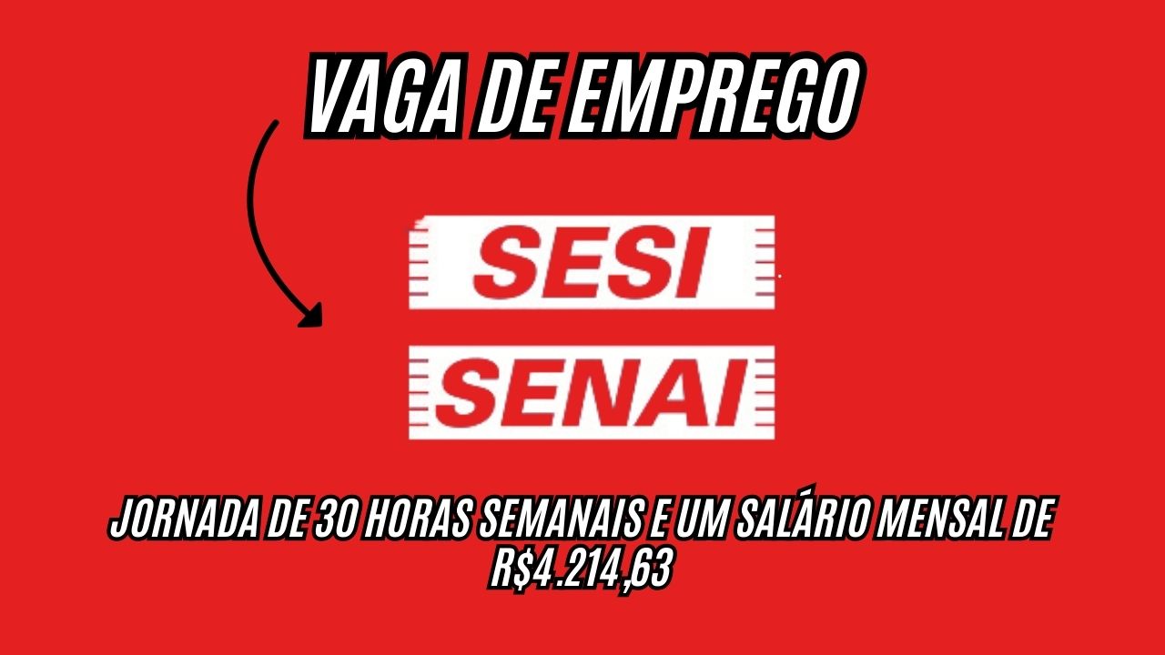 Trabalhe 30 horas semanais e ganhe R.214,63! O SESI SENAI está contratando e as inscrições estão abertas até o dia 18/11; Veja como participar do processo seletivo