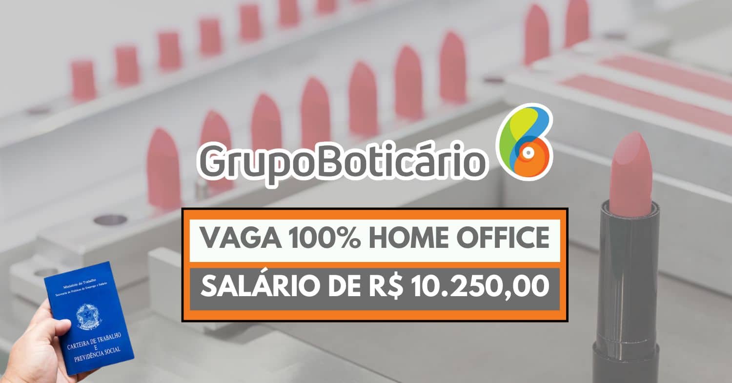 Trabalhe de casa para o Grupo Boticário e receba até R$ 10.250,00! Vaga home office está aberta para pessoas de todo o Brasil na área de tecnologia!