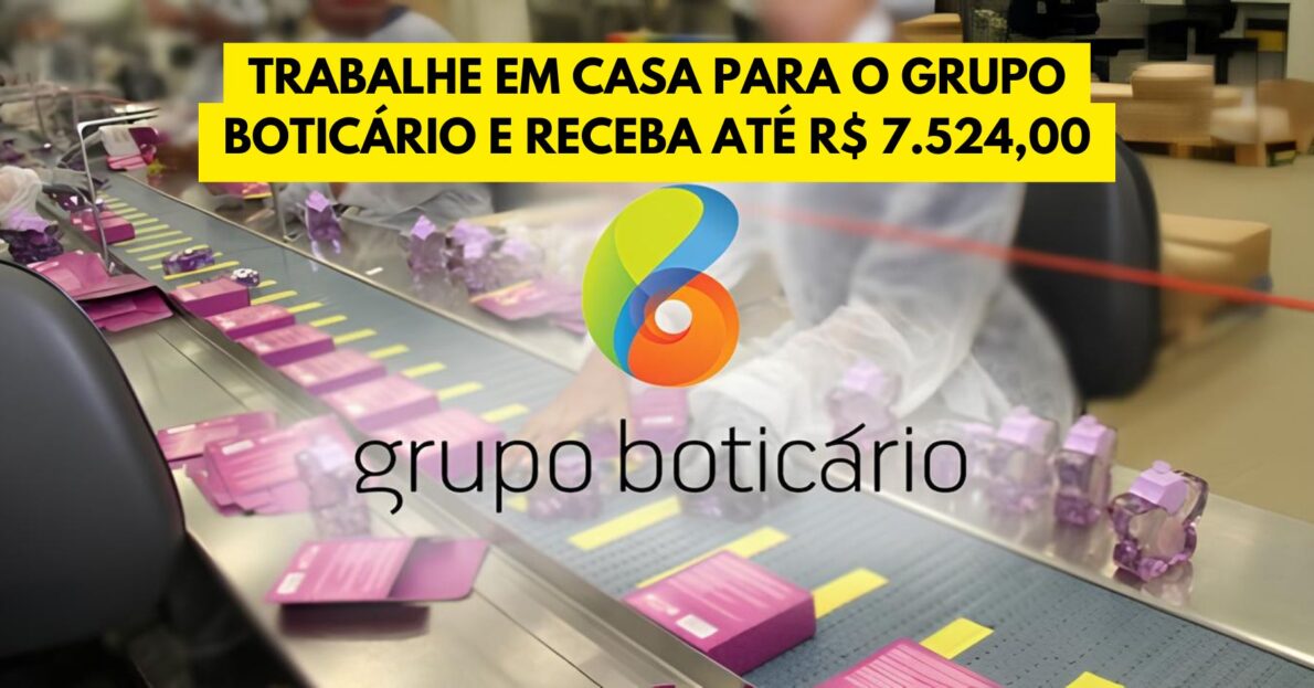 Trabalhe em casa para o Grupo Boticário e receba até R$ 7.524,00