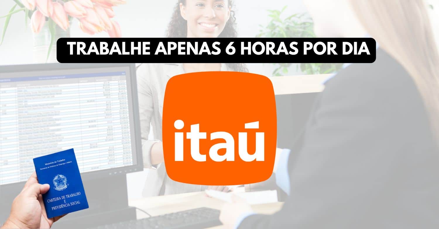 Trabalhe no ITAÚ Banco Itaú abre vaga sem experiência com jornada de trabalho de apenas 6 horas por dia para pessoas de todo o Brasil