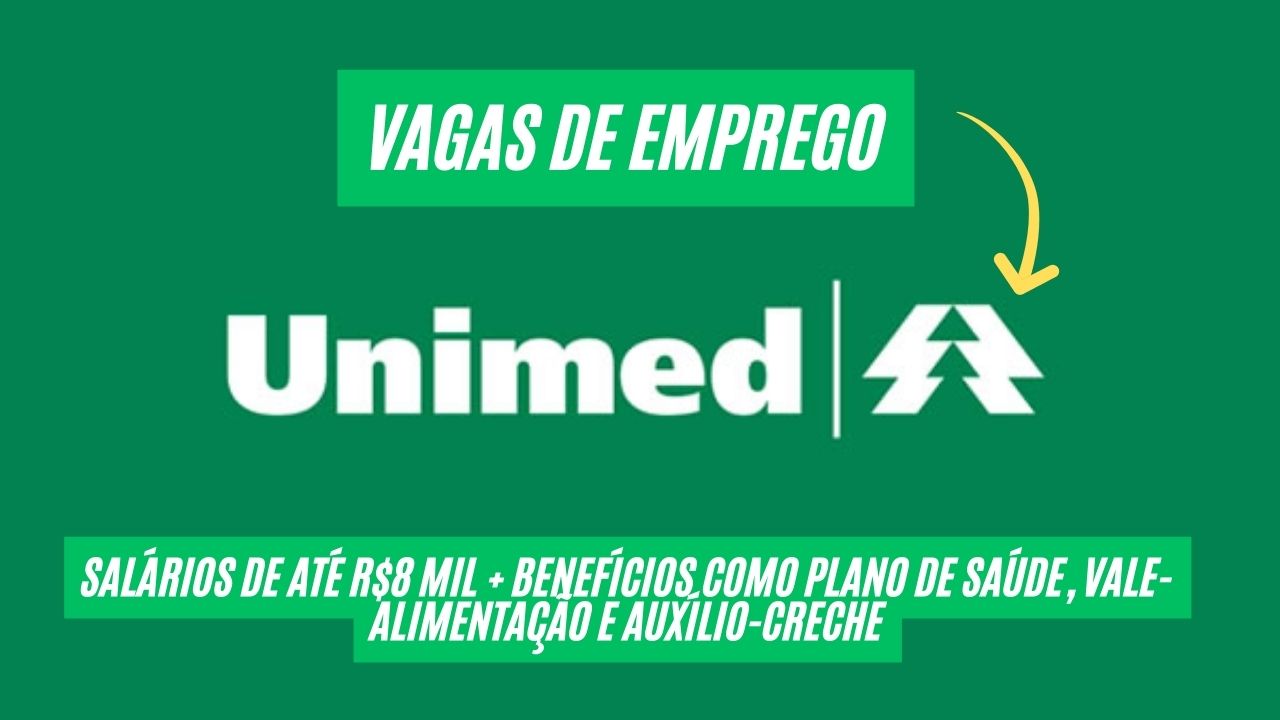 Unimed abre processo seletivo com salários de até R mil + benefícios  como plano de saúde, vale-alimentação e auxílio-creche; Vagas para áreas da saúde, tecnologia e administração, Veja como se candidatar!