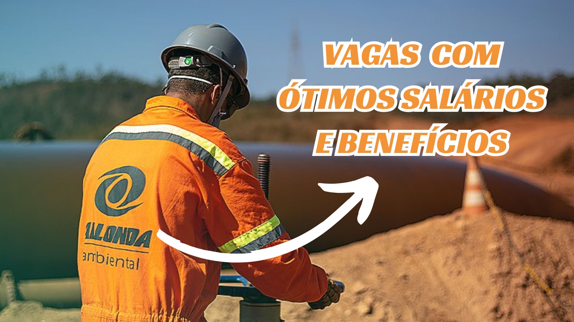 Trabalhador de uniforme laranja da Alonda Ambiental em um ambiente ao ar livre, com texto promocional sobre vagas com ótimos salários e benefícios.