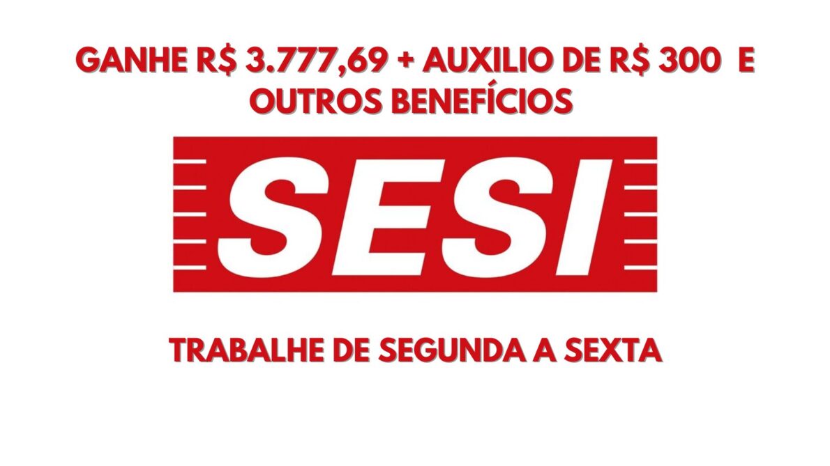 Que tal trabalhar de segunda a sexta no SESI? SESI abre vaga de emprego com salário de R$ 3.777,69 + Auxilio de R$ 300 e outros benefícios para atuar como Analista Administrativo