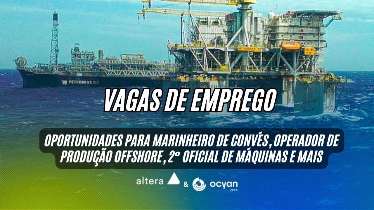 Oportunidades para marinheiro de convés, operador de produção offshore, 2° oficial de máquinas e mais