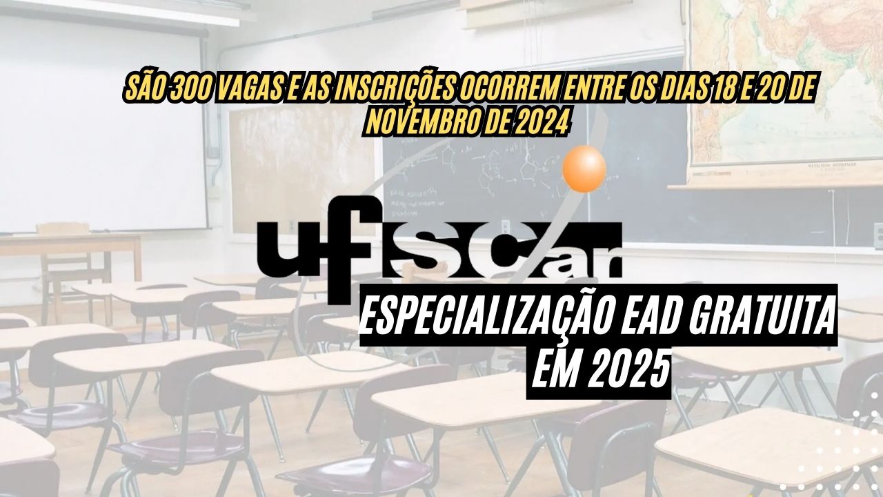 Quer uma oportunidade incrível de se especializar sem pagar mensalidade? UFSCar anuncia 300 vagas para Especialização EAD Gratuita em 2025: inscrições abertas por apenas 2 dias!