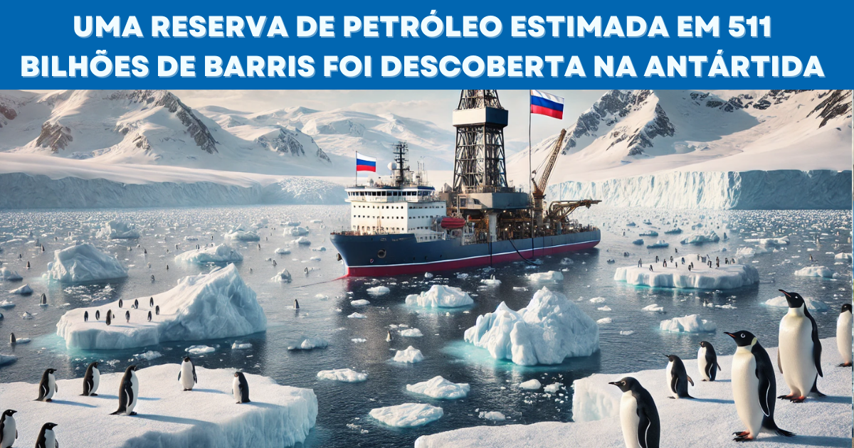 Descoberta russa de petróleo na Antártida supera reservas sauditas e causa debate sobre preservação ambiental e exploração energética. (Imagem: Reprodução/Canva)