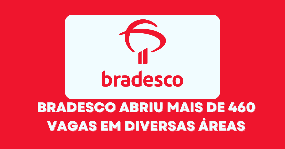 Mais de 460 vagas no Bradesco para nível médio e superior. Salários atrativos e benefícios. Saiba como se candidatar! (Imagem: Reprodução/Canva)