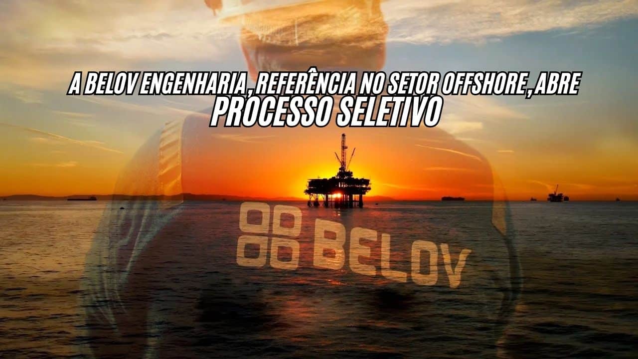 A Belov Engenharia, referência no setor offshore, abre PROCESSO SELETIVO! Oportunidades para OPERADOR DE ROV (OFFSHORE), mecânico de manutenção naval, almoxarife de obras e mais; Veja como participar