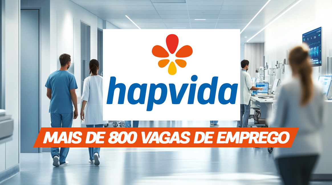 Hapvida abre 800 vagas em saúde, administração e serviços gerais. Inscrições online em diversos estados do Brasil. Participe!