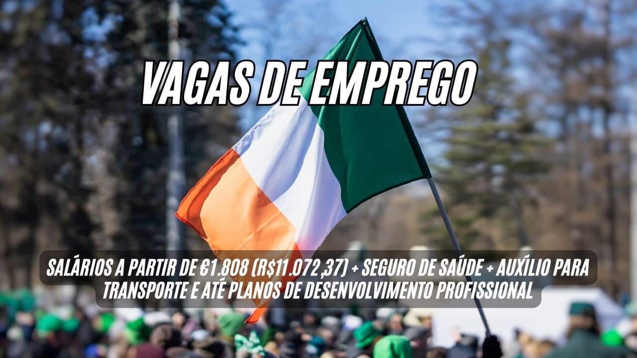 Sonha em trabalhar e morar no EXTERIOR? Vagas de emprego na Irlanda com salários a partir de €1.808 (R$11.072,37) + seguro de saúde + auxílio para transporte e até planos de desenvolvimento profissional! Veja como participar do processo seletivo