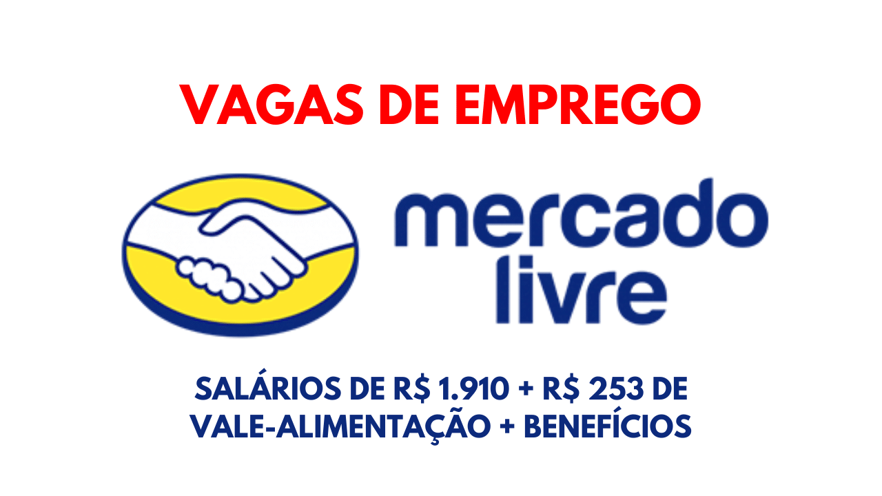 Quer ganhar quase 2 mil reais mais benefícios? Mercado Livre abre novo processo seletivo com 50 vagas de emprego, confira!