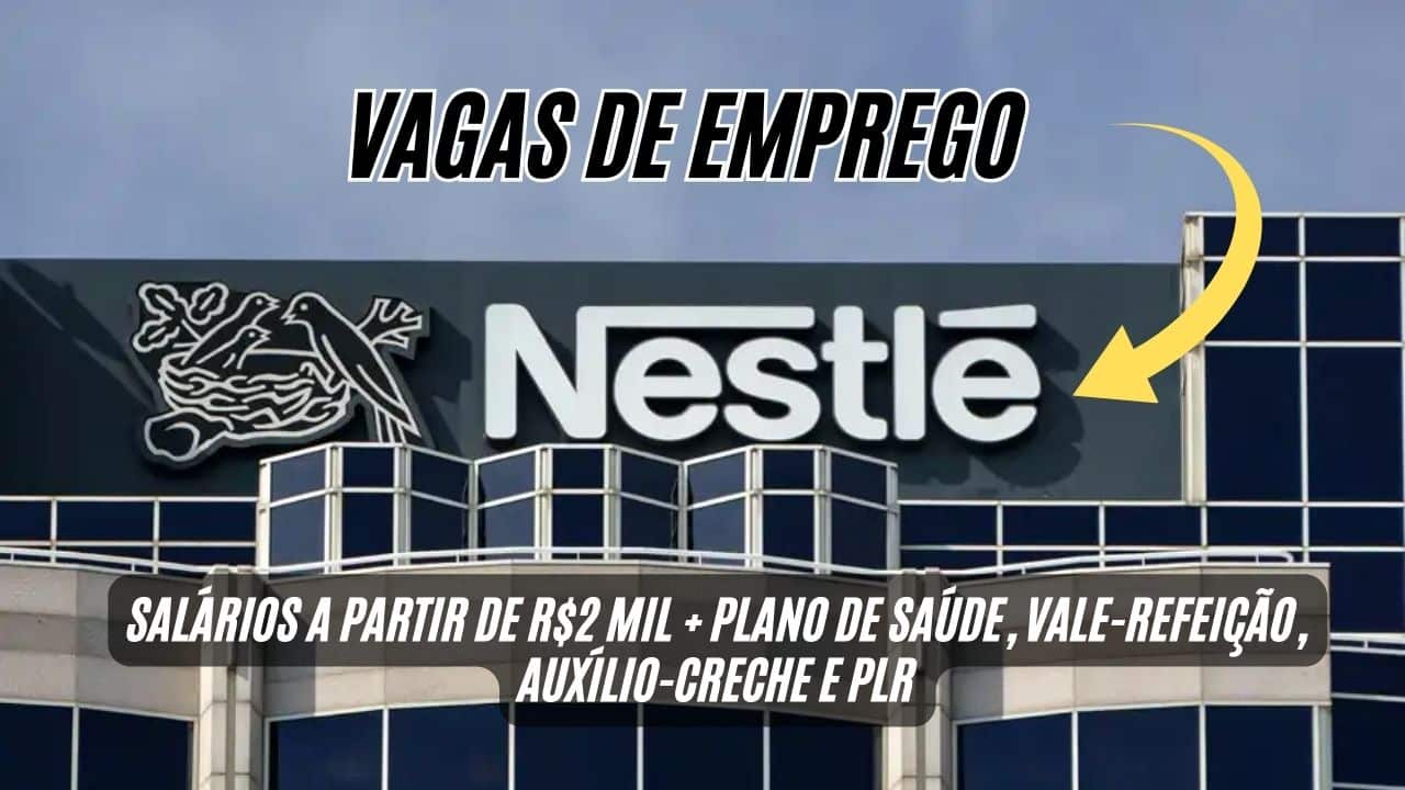 A Nestlé anuncia VAGAS DE EMPREGO com salários a partir de R$2 mil + plano de saúde, vale-refeição, auxílio-creche e PLR em alguns estados; Veja como participar do processo seletivo 