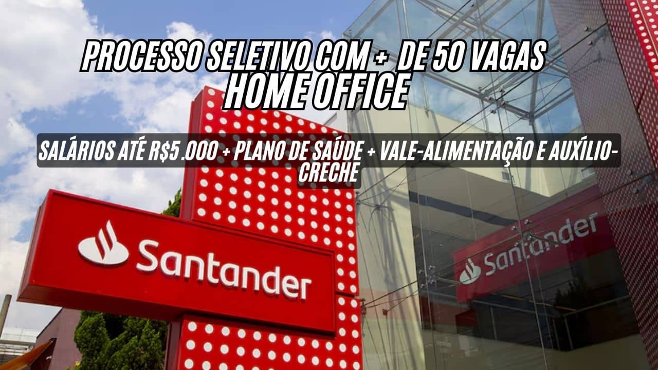 Santander Brasil abre PROCESSO SELETIVO com mais de 50 vagas HOME OFFICE, salários até R$5.000 + plano de saúde + vale-alimentação e auxílio-creche; Trabalhe no conforto da sua casa! 