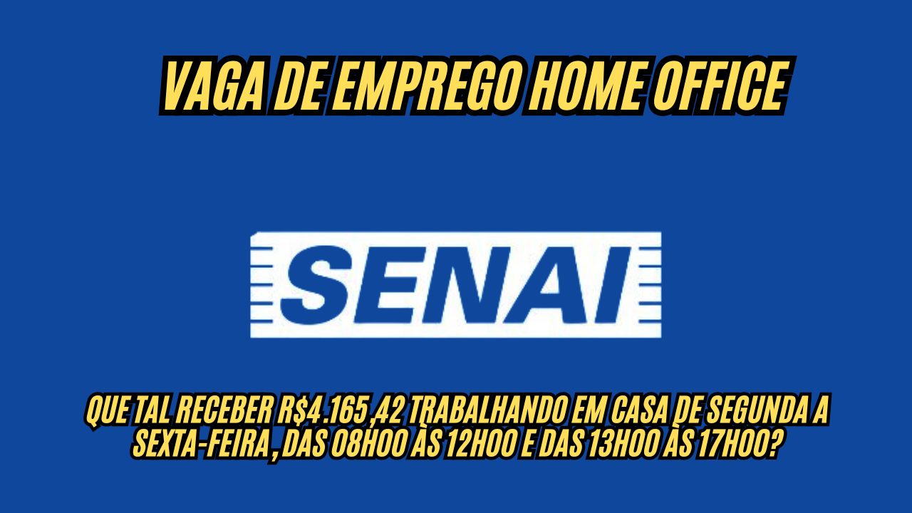 Que tal receber R.165,42  trabalhando EM CASA de segunda a sexta-feira, das 08h00 às 12h00 e das 13h00 às 17h00? O Senai anuncia vaga de emprego home office, veja como participar do processo seletivo