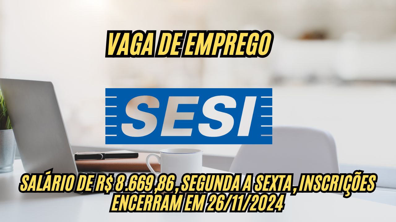 Que tal trabalhar de segunda a sexta-feira, das 08h00 às 12h00 e das 13h00 às 17h00 e receber  R.669,86? O Sesi está com vagas de emprego abertas, veja como participar! Inscrições até 26/11/2024!