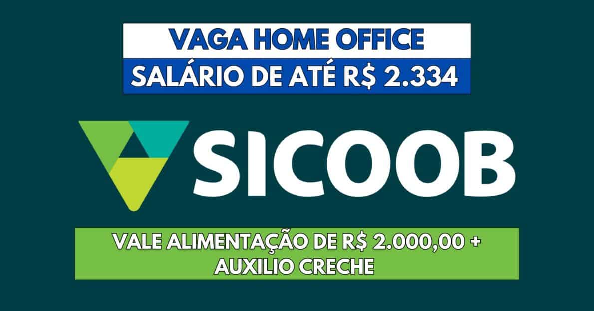 Sicoob abre vaga home office: Trabalhe em casa com salário de até R$ 2.334 + vale alimentação de R$ 2.000,00 e dezenas de outros benefícios incríveis!