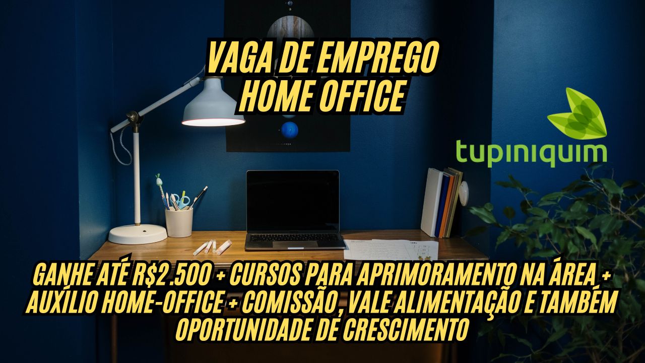 Já pensou em trabalhar em casa? Trabalhe Home office e ganhe até R.500 + cursos para aprimoramento na área + auxílio home-office + comissão, vale alimentação e também oportunidade de crescimento! A Tupiniquim abre processo seletivo, veja como participar