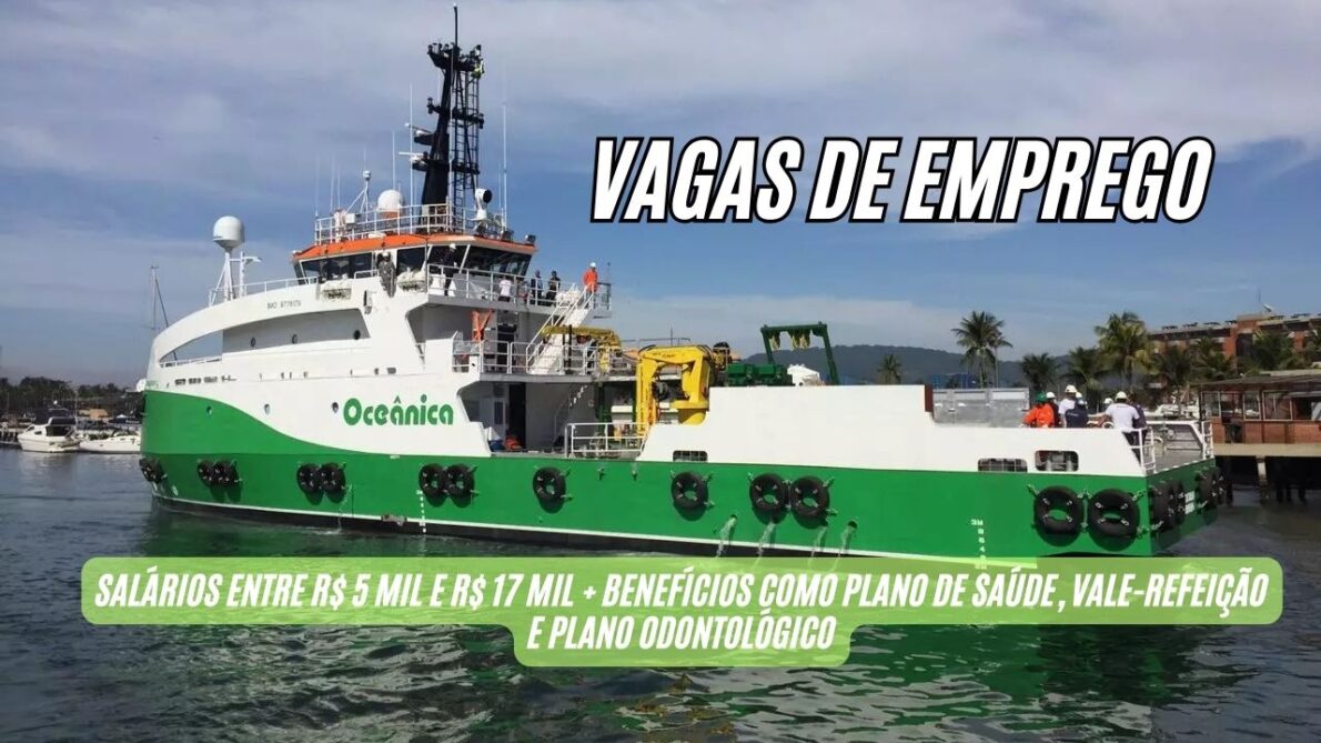 Oceânica Engenharia abre vagas de emprego com salários entre R$ 5 mil e R$ 17 mil + benefícios como plano de saúde, vale-refeição e plano odontológico; Oportunidades para engenheiros, técnicos e enfermeiros offshore