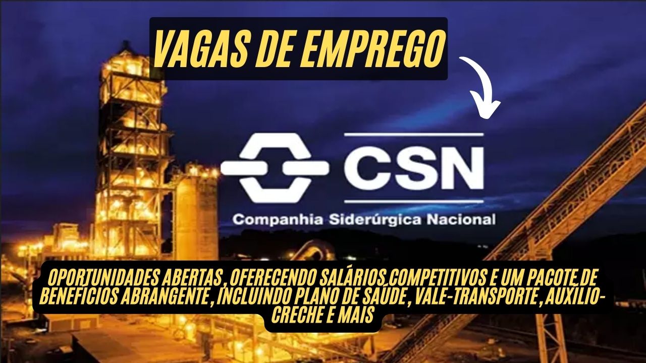 Está procurando emprego? A CSN - Companhia Siderúrgica Nacional anuncia vagas de emprego: Salários de até R mil, com benefícios atraentes como plano de saúde, vale-alimentação e auxílio-creche, veja como participar do processo seletivo!