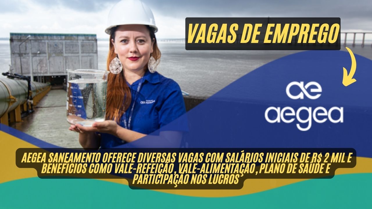 Trabalhe na empresa líder no setor de saneamento básico no Brasil! A Aegea Saneamento anuncia vagas de emprego com salários a partir de R$2 mil + vale-refeição + vale-alimentação e plano de saúde; Veja como participar do processo seletivo