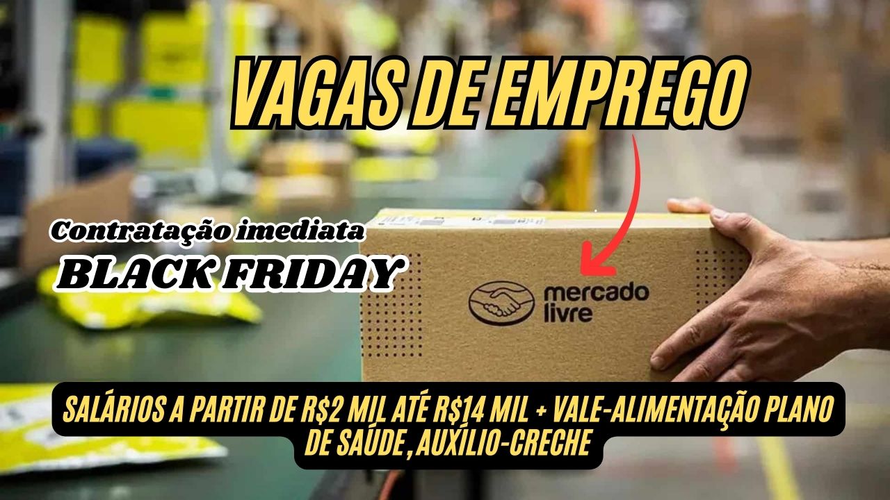 Mercado Livre está contratando pessoas com ou sem experiência! Oportunidades em diversas áreas com contratação imediata para BLACK FRIDAY; Salários a partir de R MIL até R mil + vale-alimentação plano de saúde, auxílio-creche e mais