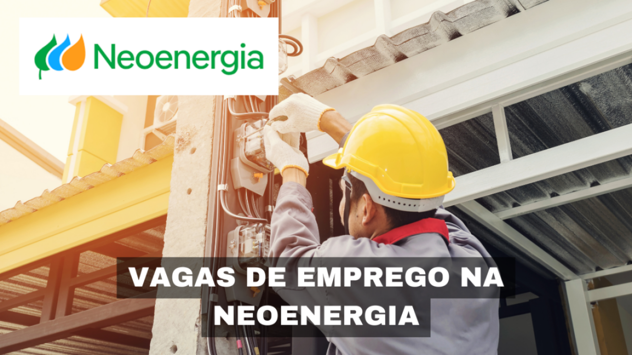 Que tal trabalhar em uma empresa conhecida nacionalmente? Neoenergia possui dezenas de vagas de emprego abertas para profissionais com experiência!