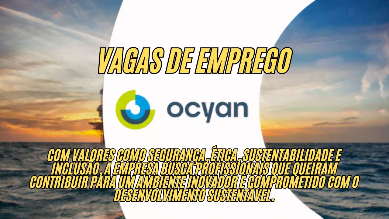 Que tal trabalhar na indústria de óleo e gás? Ocyan abre diversas vagas de emprego, incluindo oportunidades para PCDs e aprendizes; Veja como participar do processo seletivo