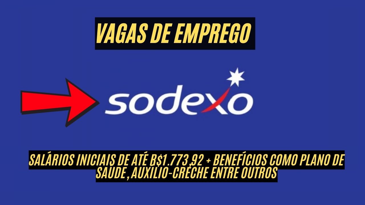 Mais de 250 vagas de emprego com salários iniciais de até R.773,92 + benefícios como plano de saúde, auxílio-creche entre outros! A Sodexo abre processo seletivo para diversas áreas; Veja como participar do processo seletivo