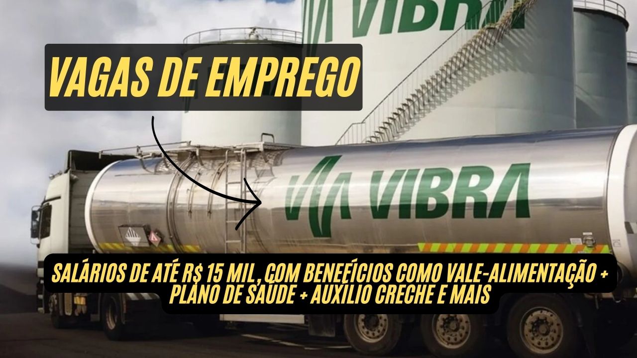 Vibra Energia está contratando: Salários de até R$ 15 mil, com benefícios como vale-alimentação + plano de saúde + auxílio creche e mais; Oportunidades para técnico mecânico, coordenador, analistas e mais