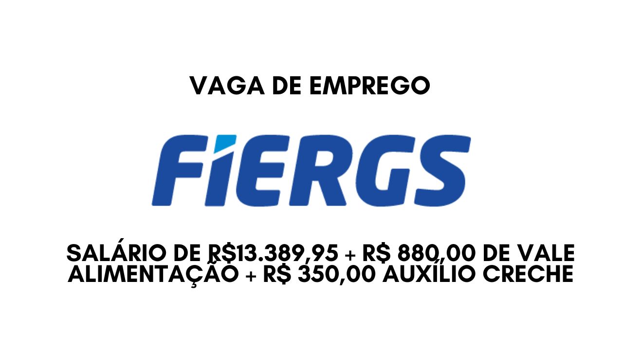 A FIERGS anuncia vaga de emprego com salário de R$13.389,95 + R$ 880,00 de vale alimentação + R$ 350,00 auxílio creche; Veja como garantir sua vaga