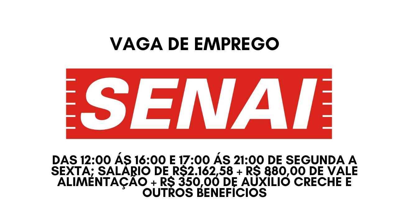 Já pensou em trabalhar das 12:00 ás 16:00 e 17:00 ás 21:00 de segunda a sexta? O SENAI anuncia vaga de emprego com salário de R.162,58 + R$ 880,00 de vale alimentação + R$ 350,00 de auxílio creche e outros benefícios; Não perca tempo, envie seu currículo até 5 de janeiro