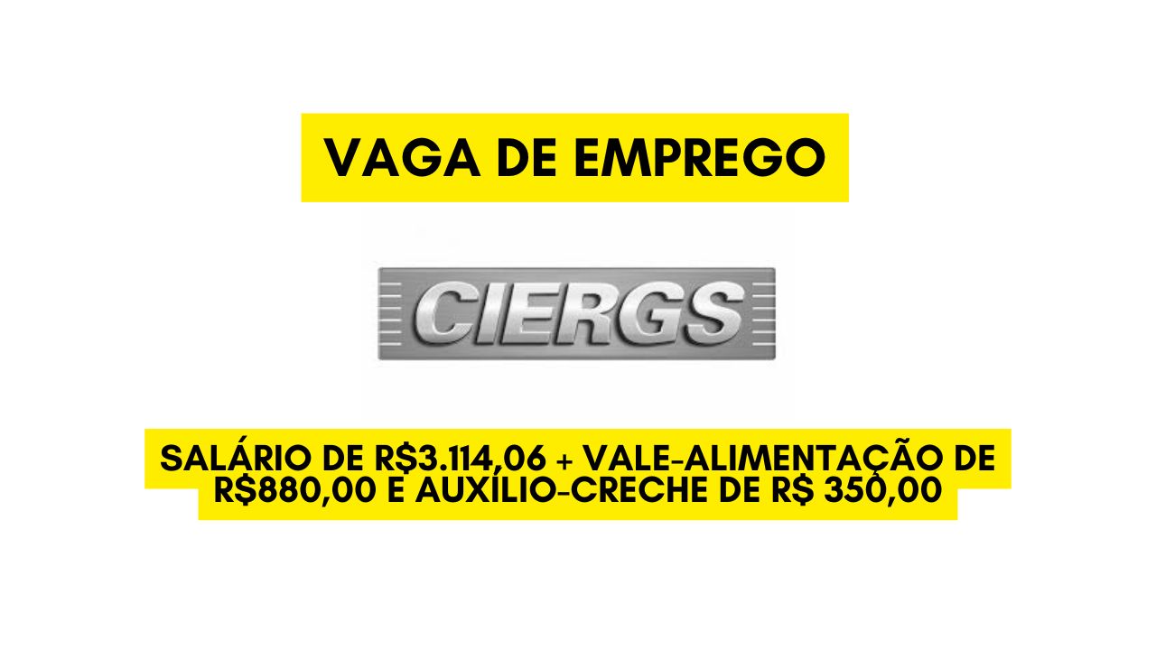 O CIERGS está contratando! Vaga de emprego com salário de R.114,06 + vale-alimentação de R0,00 e auxílio-creche de R$ 350,00; Envie seu currículo até 6 de janeiro