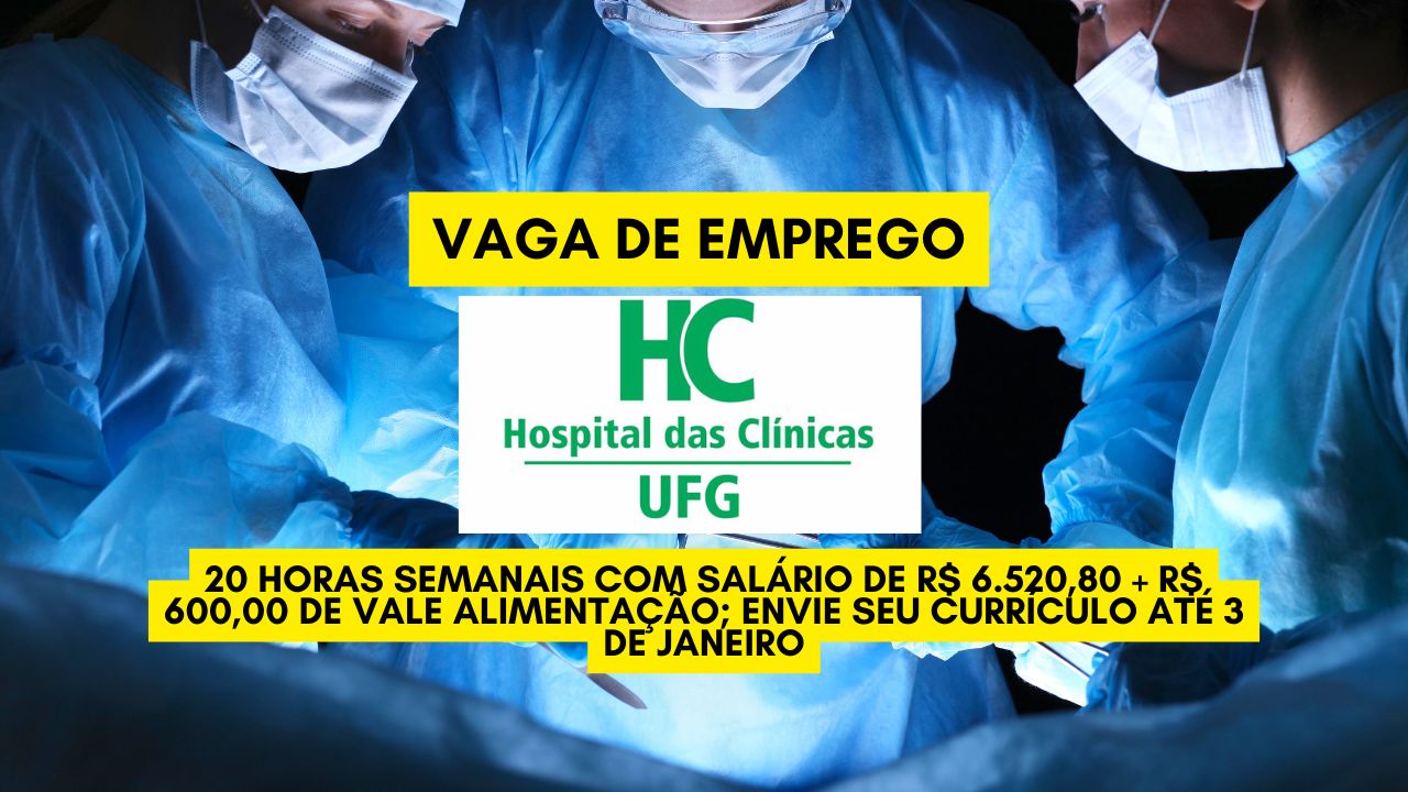 O Hospital das Clínicas da Universidade Federal de Goiás está procurando interessados em trabalhar 20 horas semanais com salário de R$ 6.520,80 + R$ 600,00 de vale alimentação; Envie seu currículo até 3 de janeiro